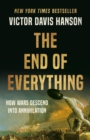 The End of Everything : How Wars Descend into Annihilation - Book