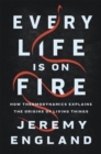 Every Life Is On Fire : How Thermodynamics Explains the Origins of Living Things - Book