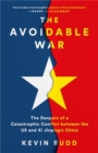 The Avoidable War : The Dangers of a Catastrophic Conflict between the US and Xi Jinping's China - Book