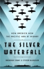 The Silver Waterfall : How America Won the War in the Pacific at Midway - Book
