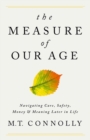 The Measure of Our Age : Navigating Care, Safety, Money, and Meaning Later in Life - Book