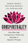 Conspirituality : How New Age Conspiracy Theories Became a Health Threat - Book
