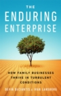 The Enduring Enterprise : How Family Businesses Thrive in Turbulent Conditions - Book