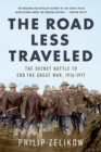 The Road Less Traveled : The Secret Turning Point of the Great War, 1916-1917 - Book