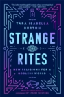 Strange Rites : New Religions for a Godless World - Book