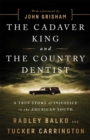 The Cadaver King and the Country Dentist : A True Story of Injustice in the American South - Book