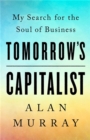 Tomorrow's Capitalist : My Search for the Soul of Business - Book