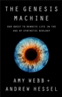 The Genesis Machine : Our Quest to Rewrite Life in the Age of Synthetic Biology - Book