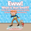 Eww! What is that Smell? Book of Smells for Children to Identify - Baby & Toddler Sense & Sensation Books - eBook