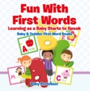 Fun With First Words. Learning as a Baby Starts to Speak. - Baby & Toddler First Word Books - eBook