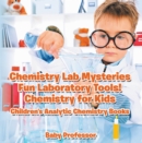 Chemistry Lab Mysteries, Fun Laboratory Tools! Chemistry for Kids - Children's Analytic Chemistry Books - eBook