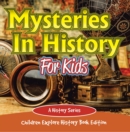 Mysteries In History For Kids: A History Series - Children Explore History Book Edition - eBook