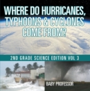 Where Do Hurricanes, Typhoons & Cyclones Come From? | 2nd Grade Science Edition Vol 3 - eBook