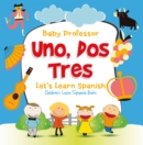 Uno, Dos, Tres: Let's Learn Spanish | Children's Learn Spanish Books - eBook