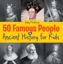 50 Famous People in Ancient History for Kids - eBook