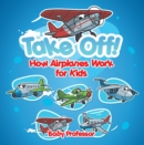 Take Off! How Aeroplanes Work for Kids - eBook