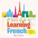 A Kid's Guide to Learning French | A Children's Learn French Books - eBook