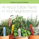 All about Edible Plants in Your Neighborhood | Children's Science & Nature - eBook