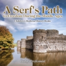 A Serf's Path to Freedom During the Middle Ages- Children's Medieval History Books - eBook