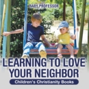 Learning to Love Your Neighbor | Children's Christianity Books - eBook