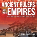Ancient Rulers and Their Empires-Children's Ancient History Books - eBook