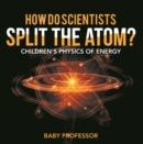 How Do Scientists Split the Atom? | Children's Physics of Energy - eBook