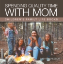 Spending Quality Time with Mom- Children's Family Life Books - eBook