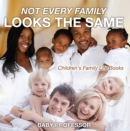 Not Every Family Looks the Same- Children's Family Life Books - eBook