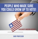 People Who Made Sure You Could Grow up to Vote! | Children's Modern History - eBook