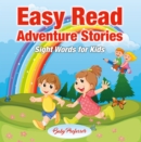 Easy Read Adventure Stories - Sight Words for Kids - eBook