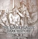 The Black Plague: Dark History- Children's Medieval History Books - eBook