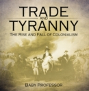 Trade and Tyranny: The Rise and Fall of Colonialism - eBook