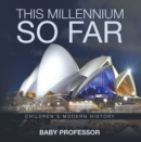This Millennium so Far | Children's Modern History - eBook
