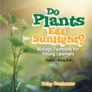 Do Plants Eat Sunlight? Biology Textbook for Young Learners | Children's Biology Books - eBook