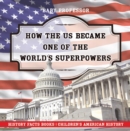 How The US Became One of the World's Superpowers - History Facts Books | Children's American History - eBook