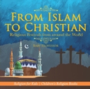 From Islam to Christian - Religious Festivals from around the World - Religion for Kids Children's Religion Books - Book