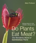 Do Plants Eat Meat? The Wonderful World of Carnivorous Plants - Biology Books for Kids | Children's Biology Books - eBook