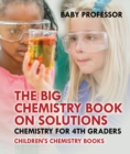 The Big Chemistry Book on Solutions - Chemistry for 4th Graders | Children's Chemistry Books - eBook