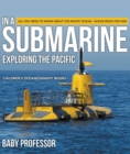 In A Submarine Exploring the Pacific: All You Need to Know about the Pacific Ocean - Ocean Book for Kids | Children's Oceanography Books - eBook