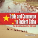Trade and Commerce in Ancient China : The Grand Canal and The Silk Road - Ancient China Books for Kids | Children's Ancient History - eBook