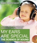 My Ears are Special : The Science of Sound - Physics Book for Children | Children's Physics Books - eBook