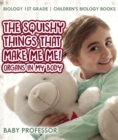 The Squishy Things That Make Me Me! Organs in My Body - Biology 1st Grade | Children's Biology Books - eBook
