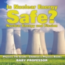 Is Nuclear Energy Safe? -Nuclear Energy and Fission - Physics 7th Grade | Children's Physics Books - eBook