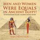 Men and Women Were Equals in Ancient Egypt! History Books Best Sellers | Children's Ancient History - eBook