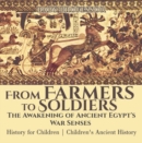 From Farmers to Soldiers : The Awakening of Ancient Egypt's War Senses - History for Children | Children's Ancient History - eBook
