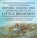 What Happened Before, During and After the Battle of the Little Bighorn? - US History Lessons 4th Grade | Children's American History - eBook