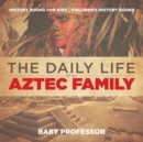 The Daily Life of an Aztec Family - History Books for Kids | Children's History Books - eBook