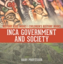 Inca Government and Society - History Kids Books | Children's History Books - eBook