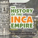 The History of the Inca Empire - History of the World | Children's History Books - eBook