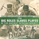 The Big Roles Slaves Played in the Ancient African Society - History Books Grade 3 | Children's History Books - eBook